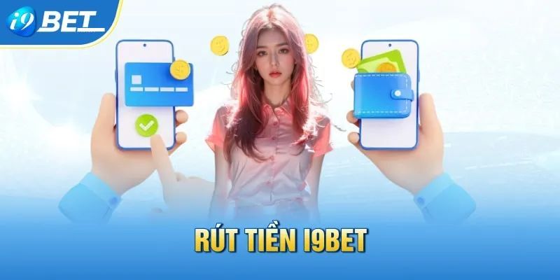 Rút tiền nhanh chóng tại I9BET